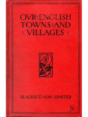 [Gutenberg 45367] • Our English Towns and Villages
